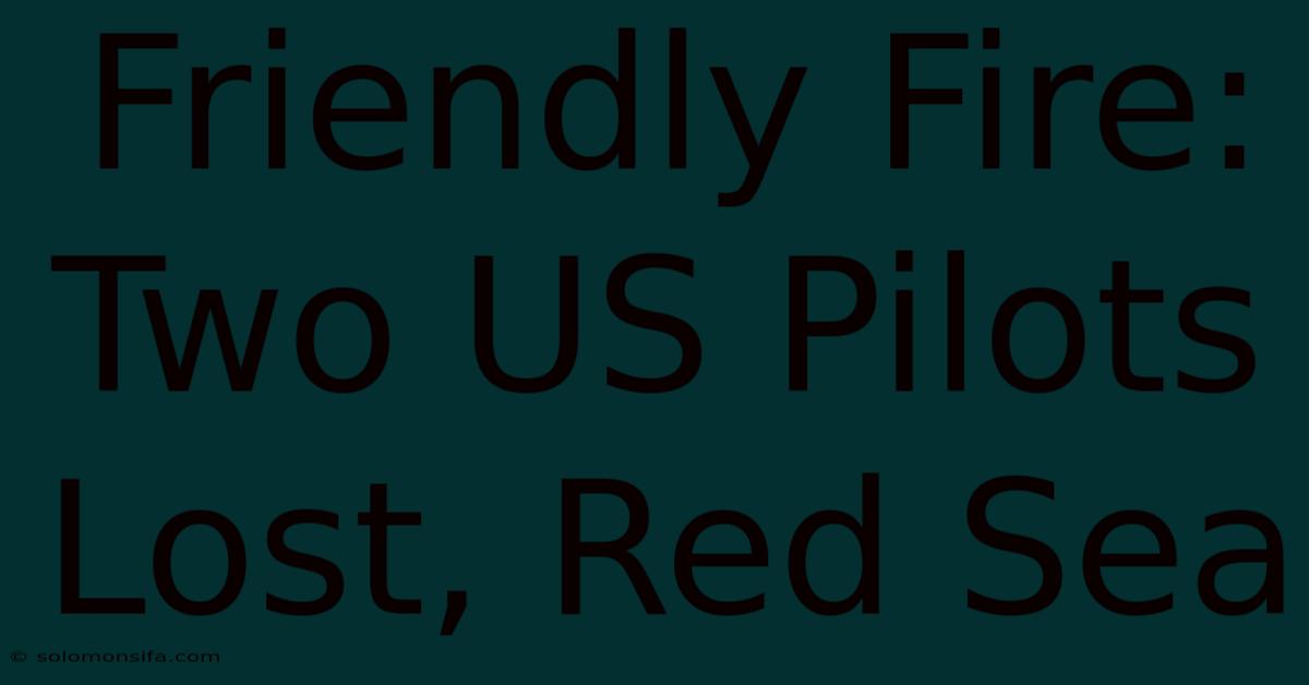 Friendly Fire: Two US Pilots Lost, Red Sea