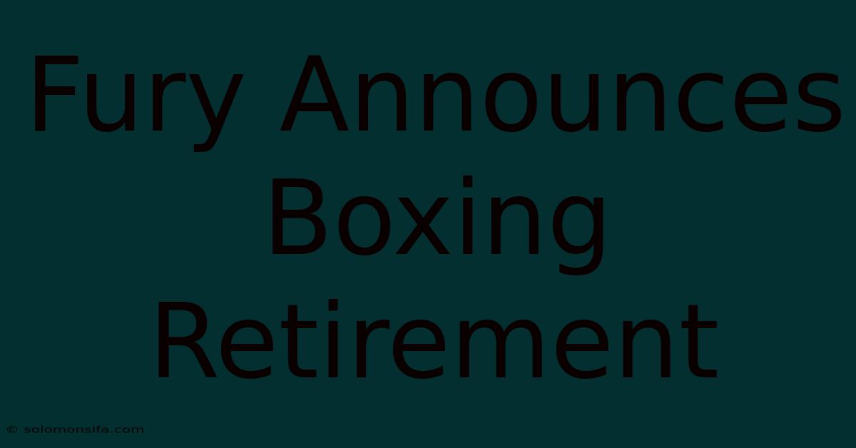 Fury Announces Boxing Retirement