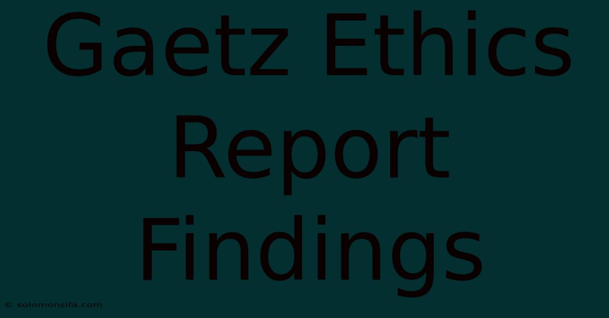 Gaetz Ethics Report Findings