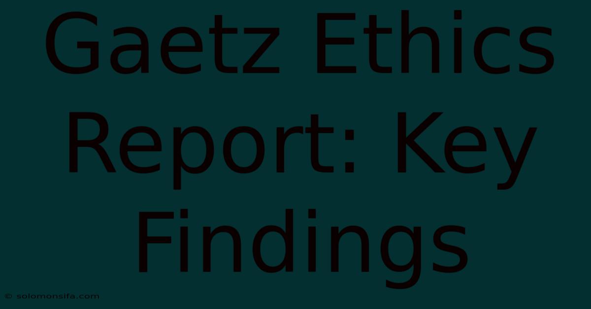 Gaetz Ethics Report: Key Findings