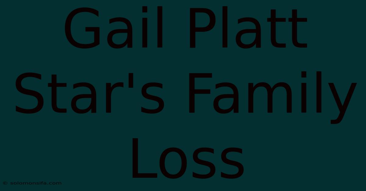 Gail Platt Star's Family Loss