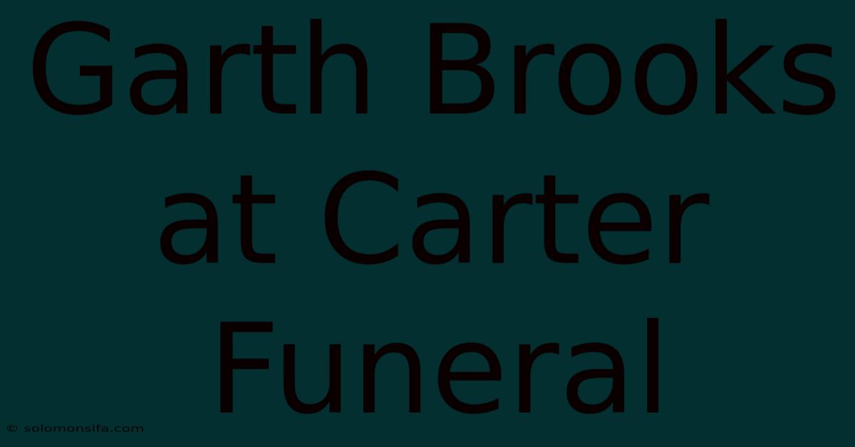 Garth Brooks At Carter Funeral