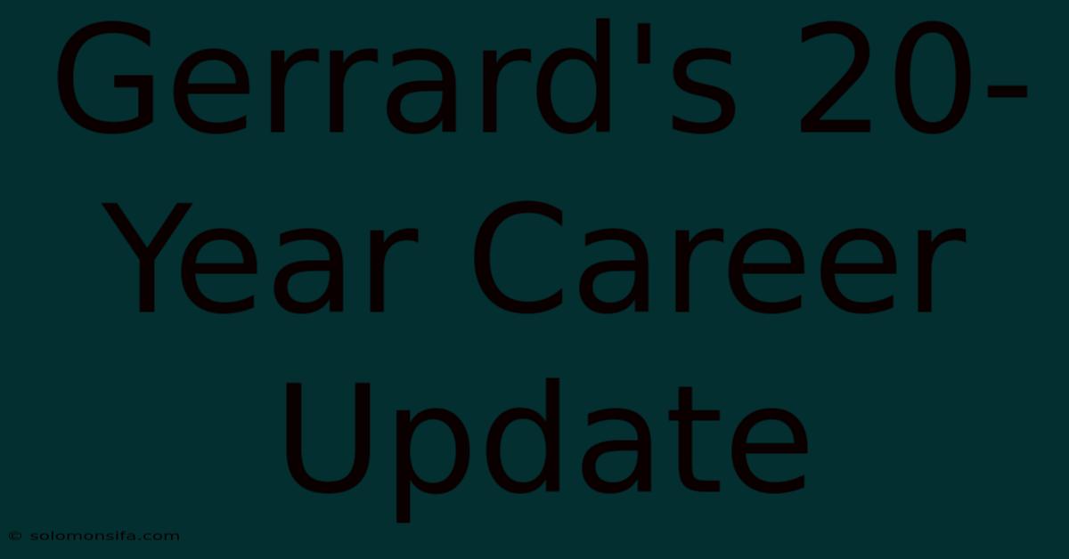 Gerrard's 20-Year Career Update