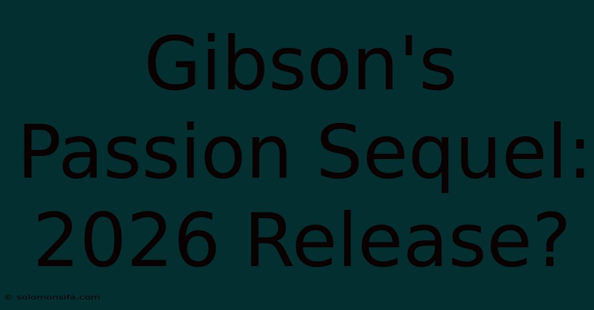 Gibson's Passion Sequel: 2026 Release?