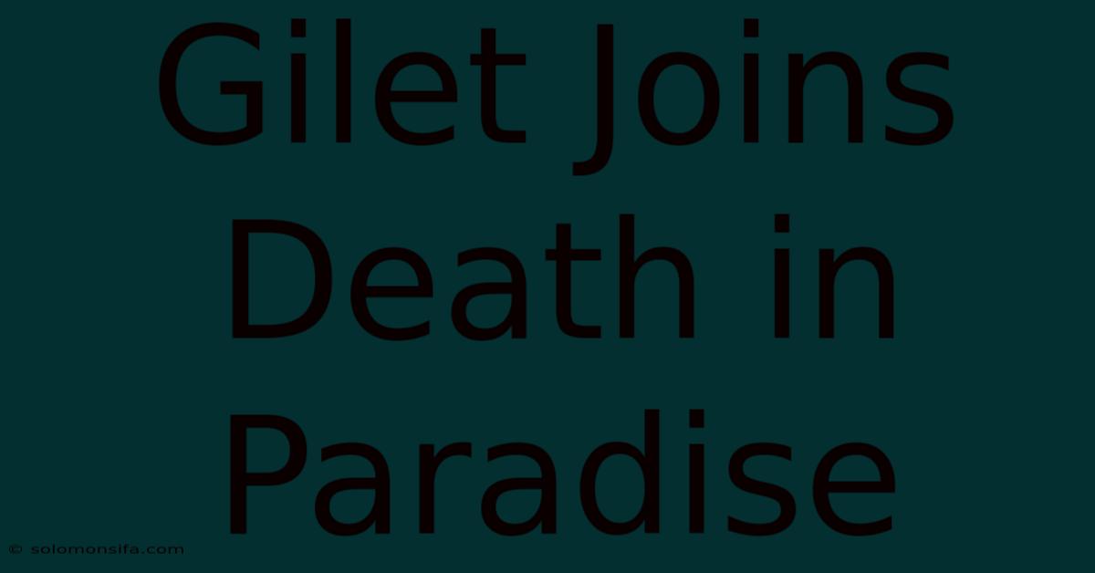 Gilet Joins Death In Paradise