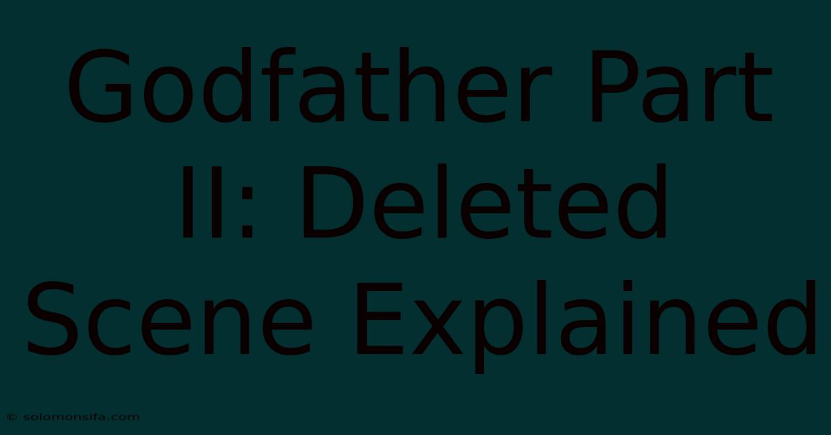 Godfather Part II: Deleted Scene Explained