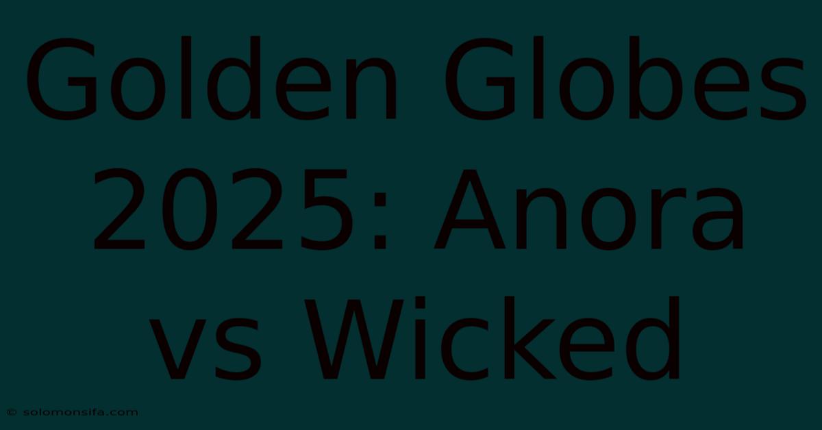 Golden Globes 2025: Anora Vs Wicked