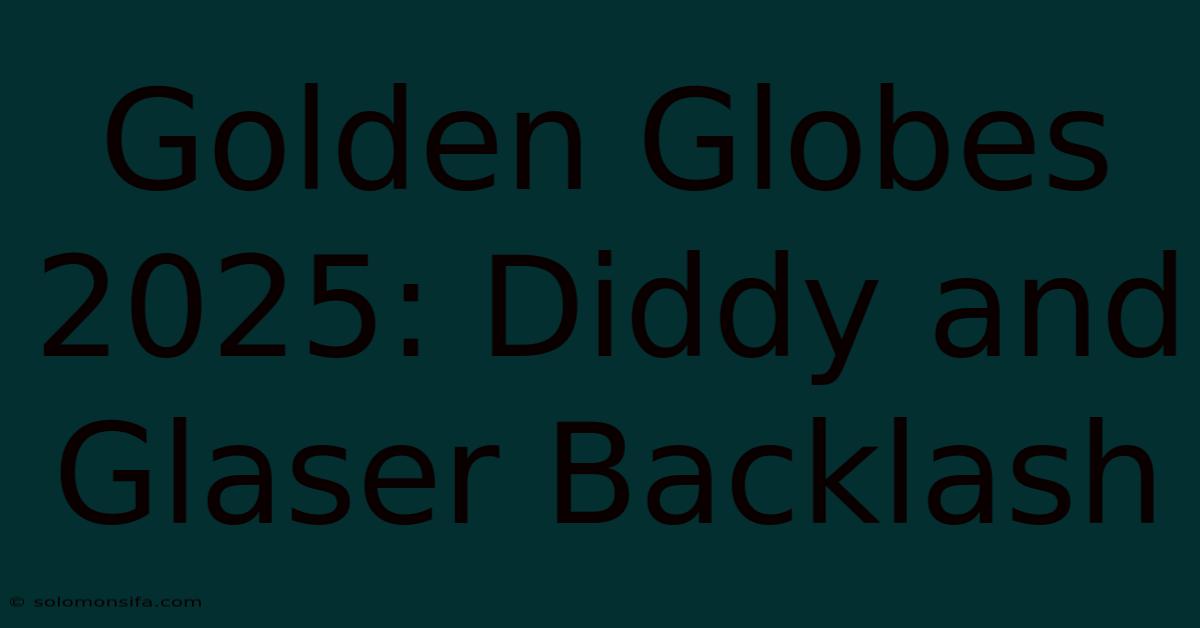 Golden Globes 2025: Diddy And Glaser Backlash