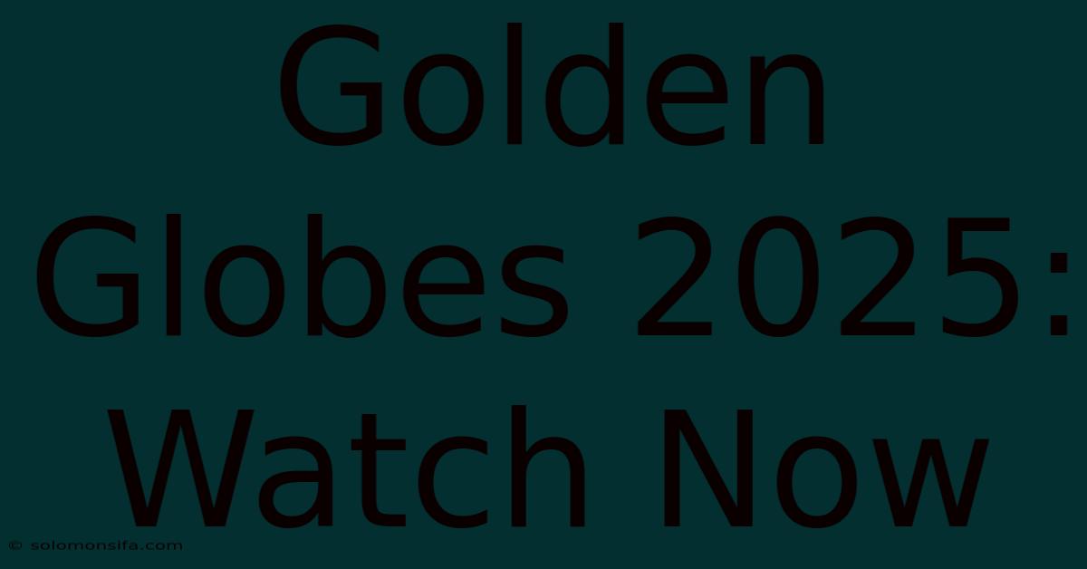 Golden Globes 2025: Watch Now