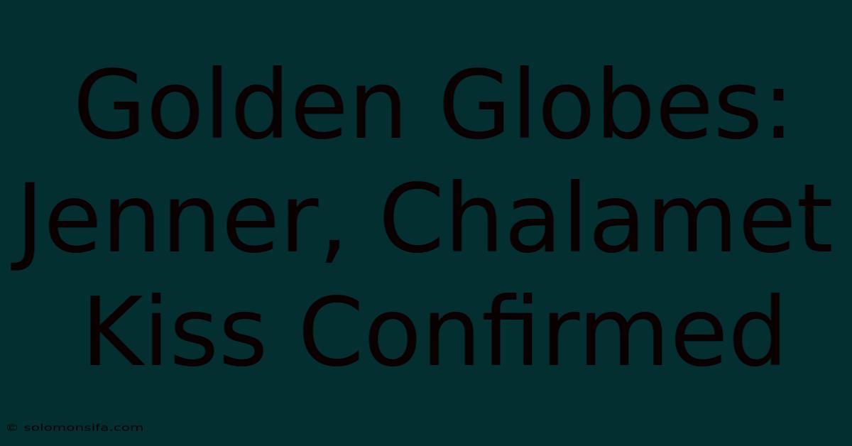 Golden Globes: Jenner, Chalamet Kiss Confirmed