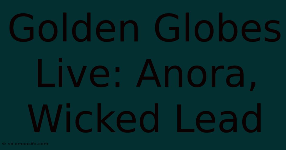 Golden Globes Live: Anora, Wicked Lead