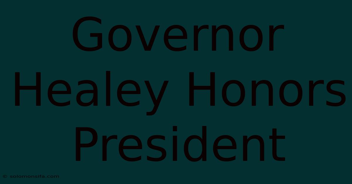 Governor Healey Honors President