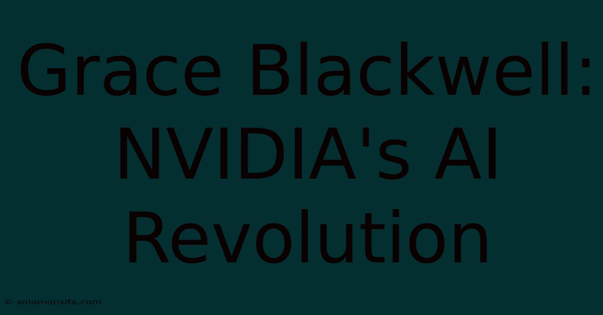 Grace Blackwell: NVIDIA's AI Revolution