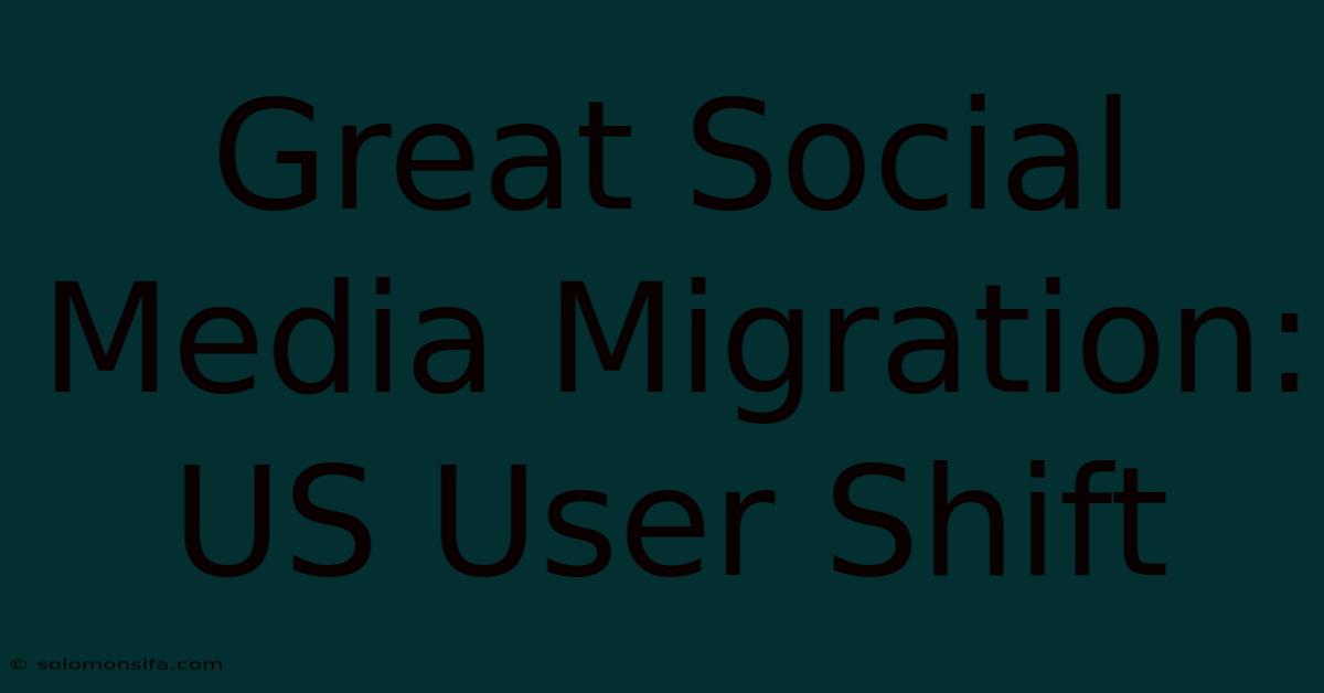 Great Social Media Migration: US User Shift