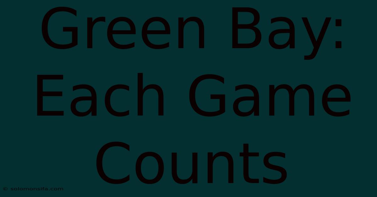 Green Bay: Each Game Counts