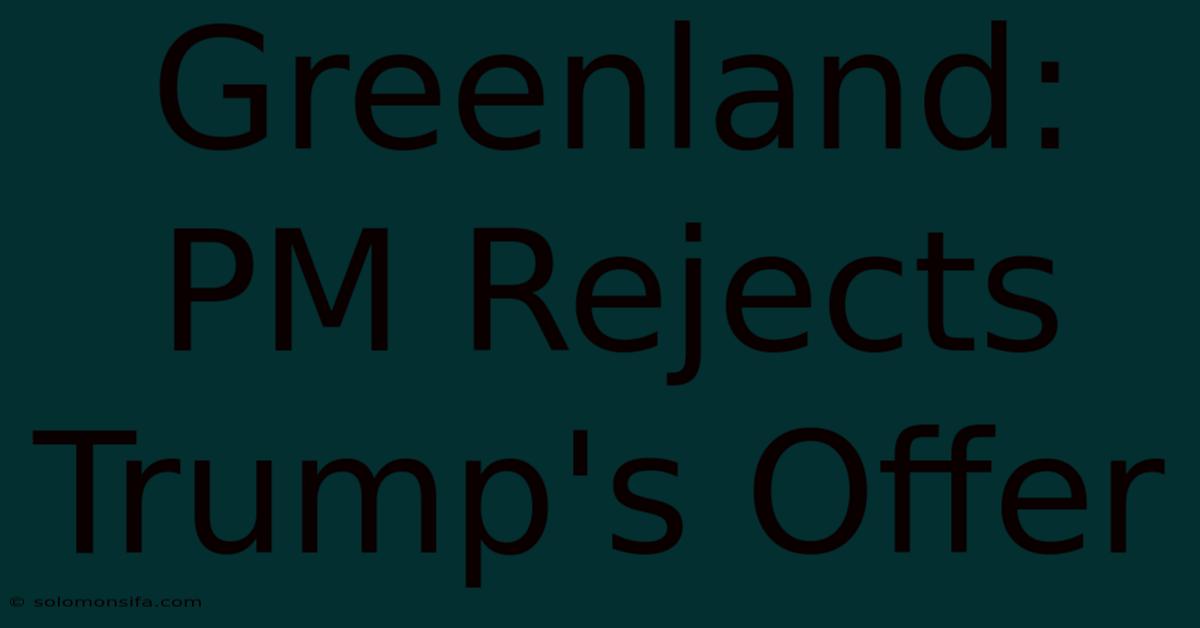 Greenland: PM Rejects Trump's Offer