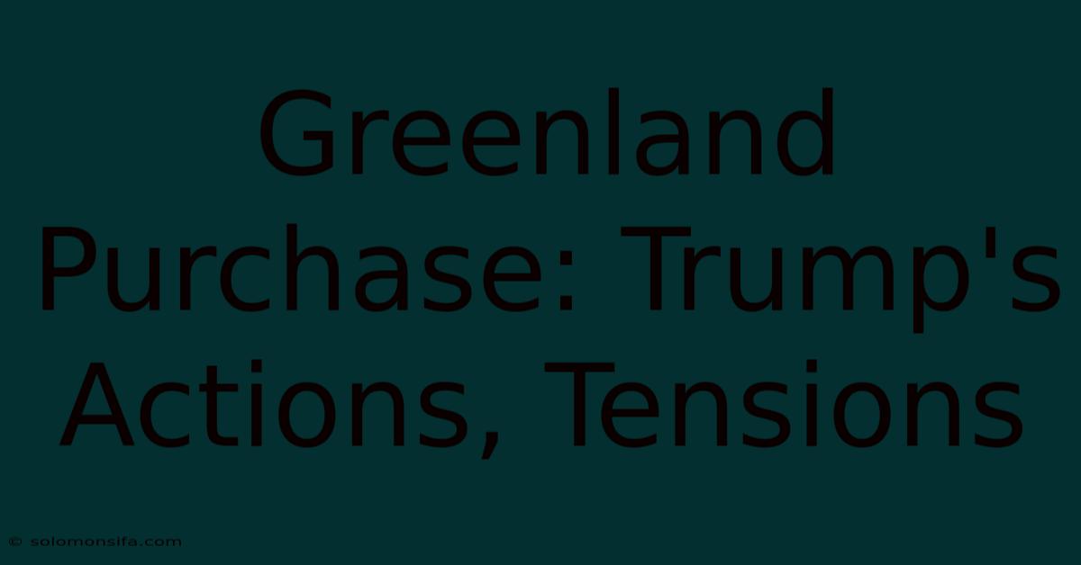 Greenland Purchase: Trump's Actions, Tensions