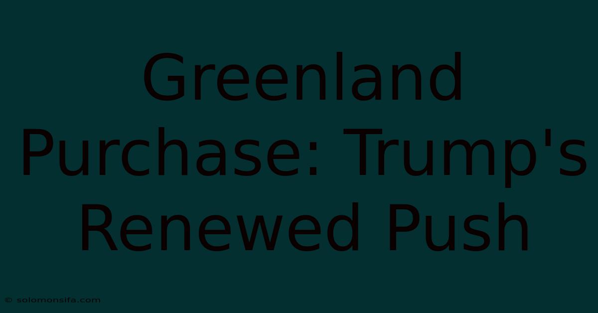 Greenland Purchase: Trump's Renewed Push