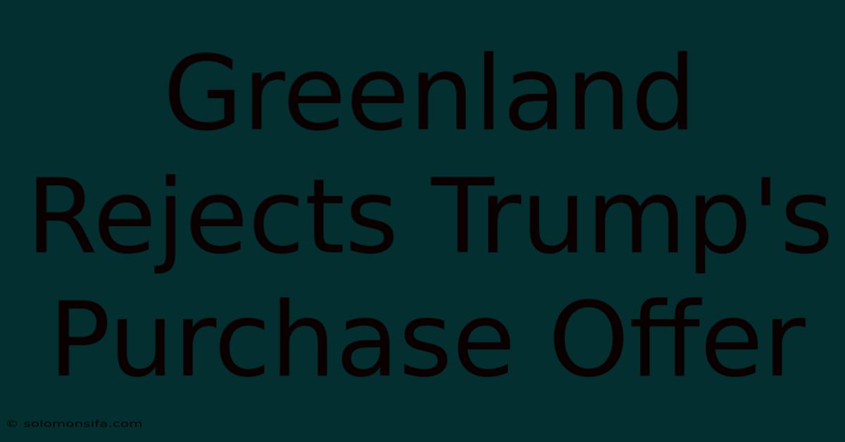 Greenland Rejects Trump's Purchase Offer