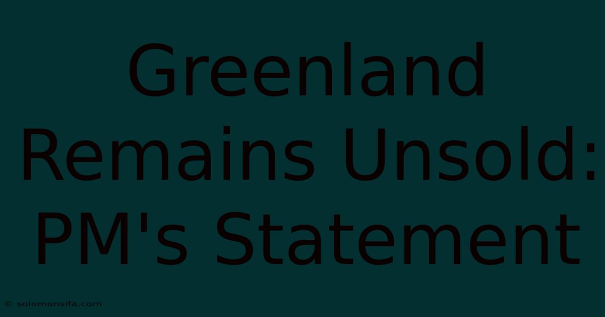 Greenland Remains Unsold: PM's Statement