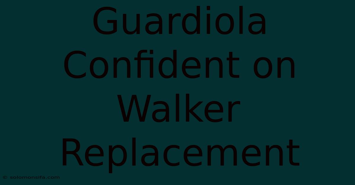 Guardiola Confident On Walker Replacement