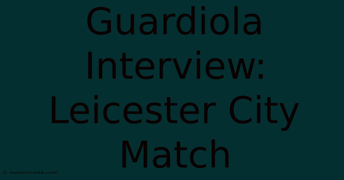 Guardiola Interview: Leicester City Match