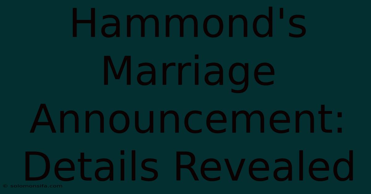 Hammond's Marriage Announcement: Details Revealed