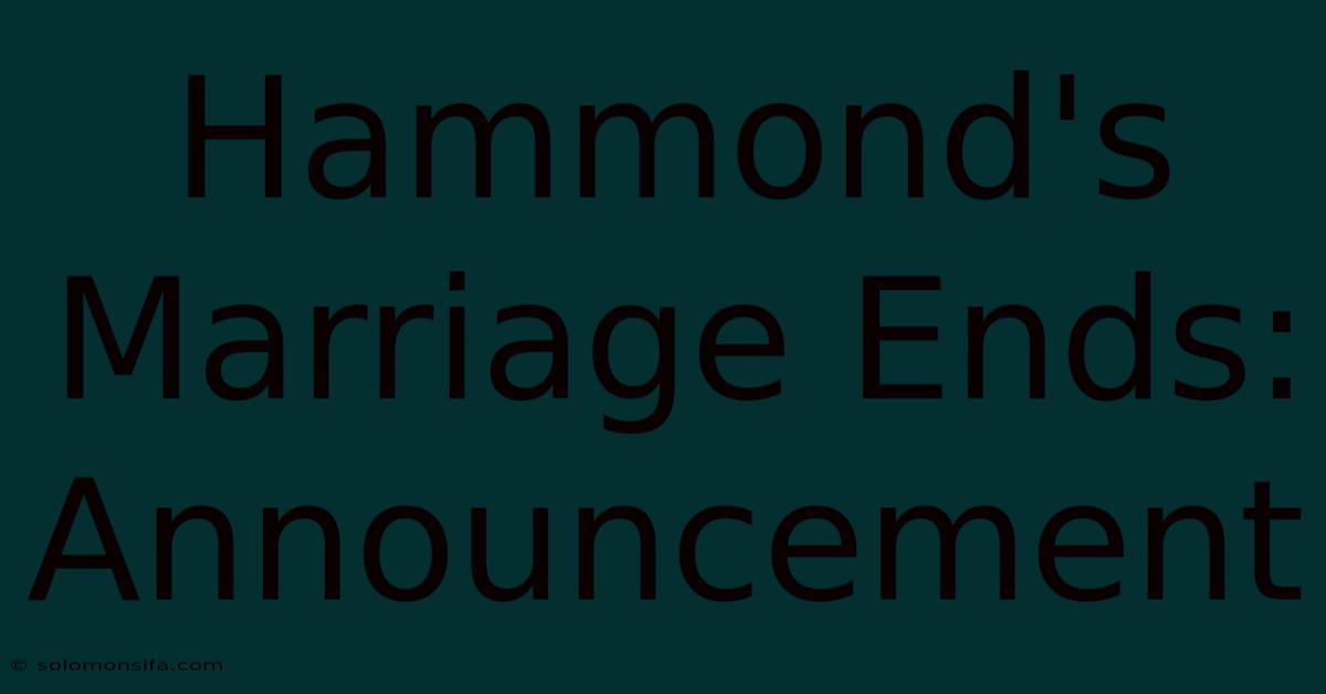 Hammond's Marriage Ends: Announcement