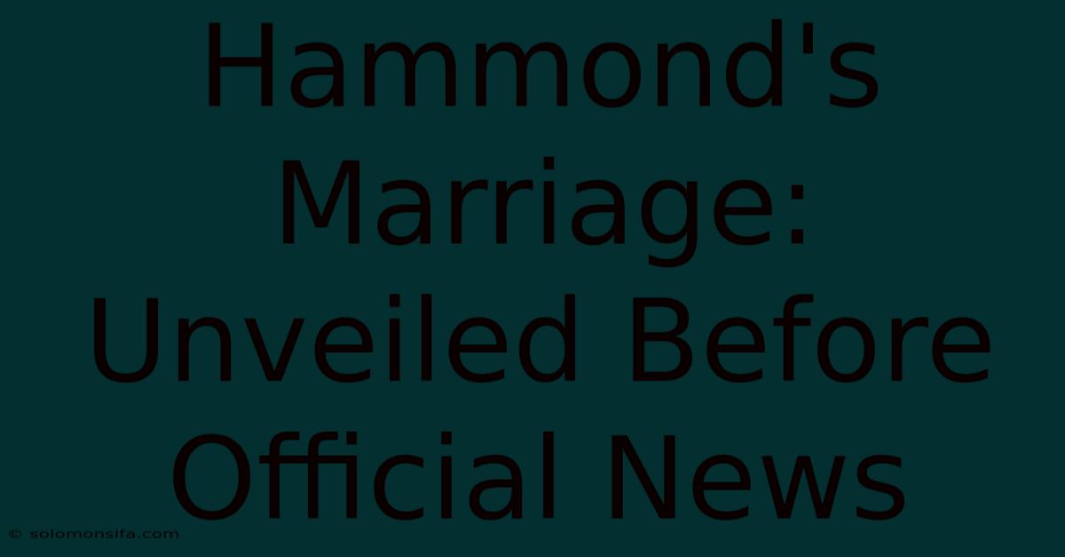 Hammond's Marriage: Unveiled Before Official News