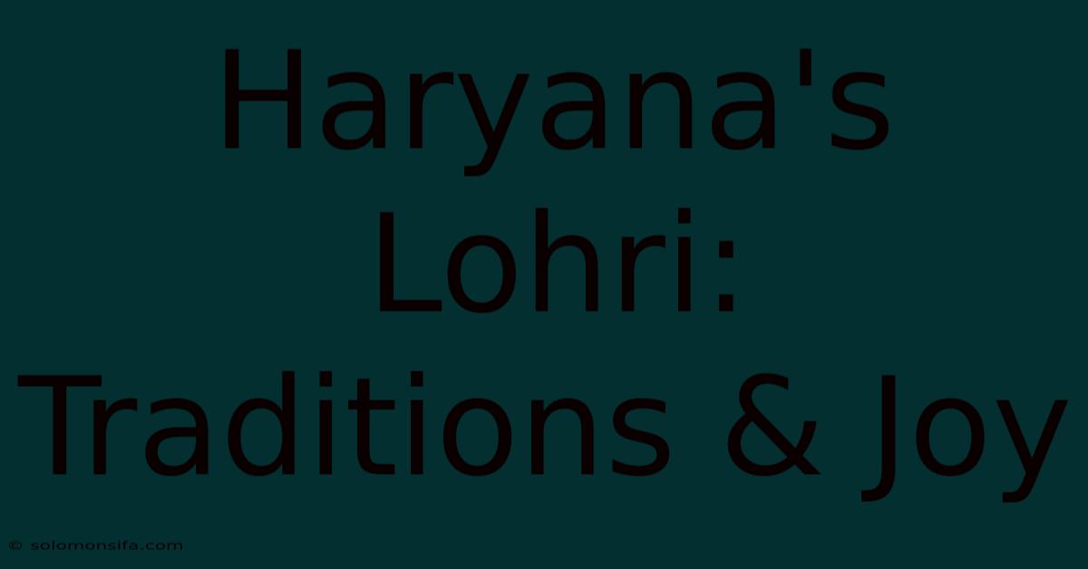 Haryana's Lohri: Traditions & Joy