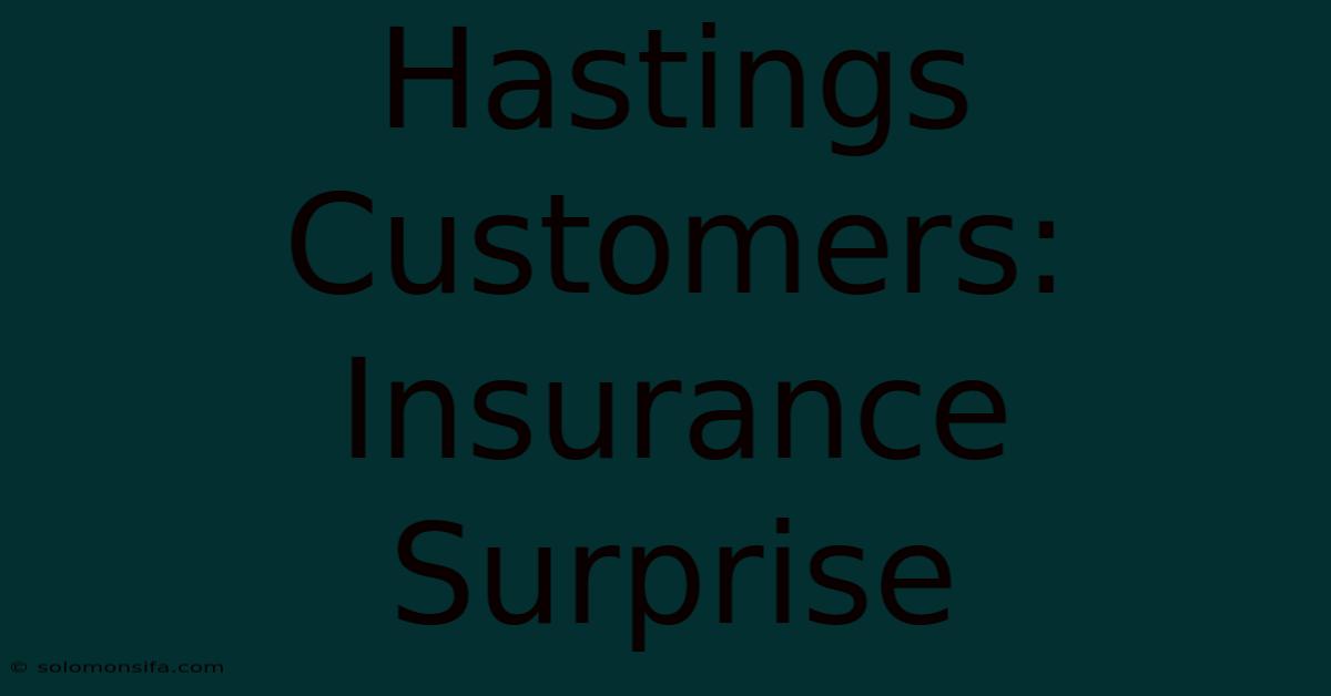 Hastings Customers: Insurance Surprise