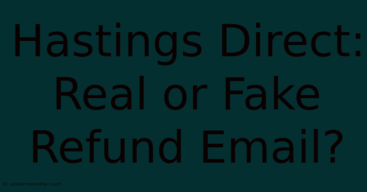 Hastings Direct: Real Or Fake Refund Email?