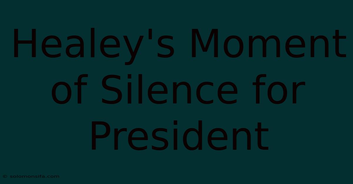 Healey's Moment Of Silence For President