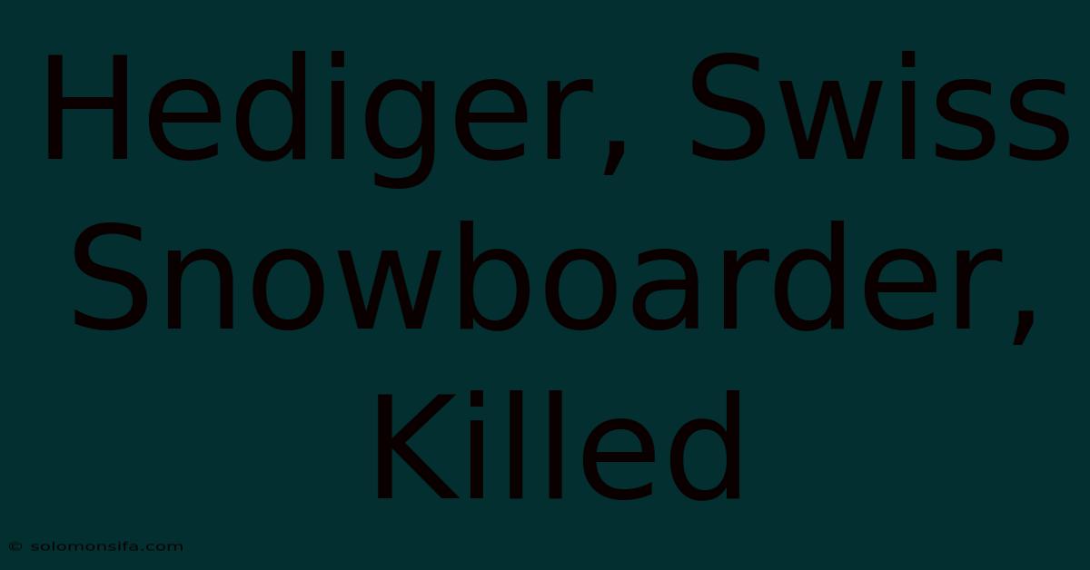 Hediger, Swiss Snowboarder, Killed