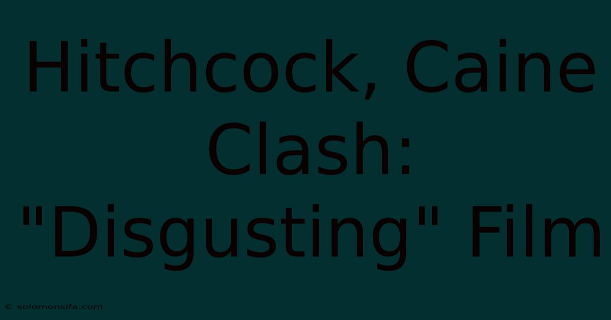 Hitchcock, Caine Clash: 