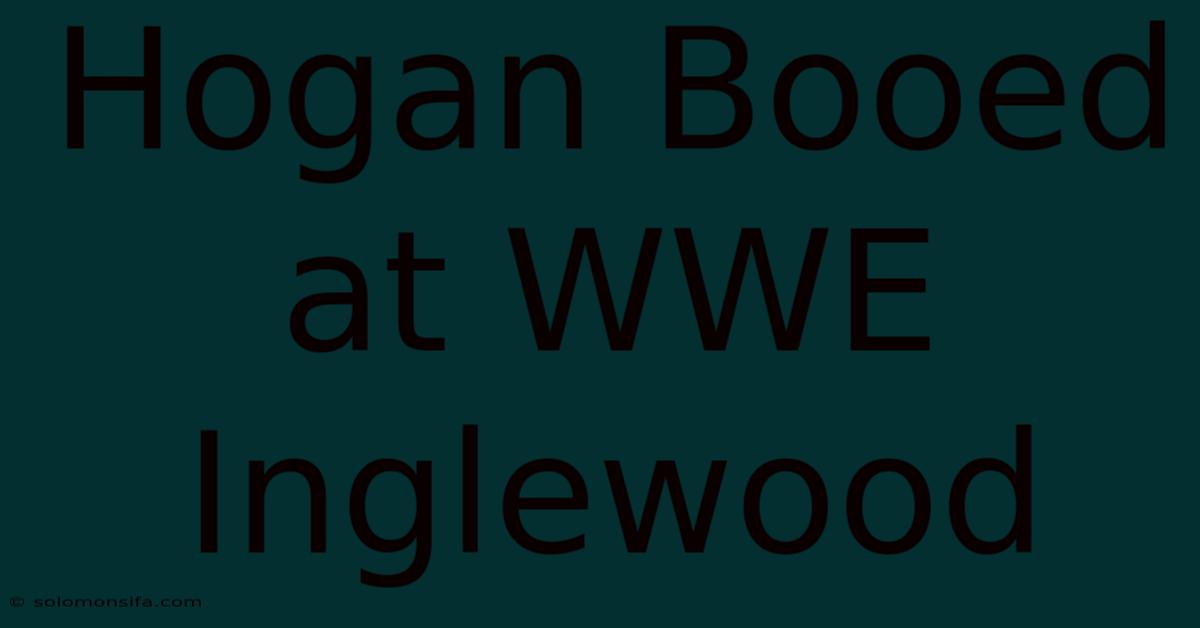 Hogan Booed At WWE Inglewood