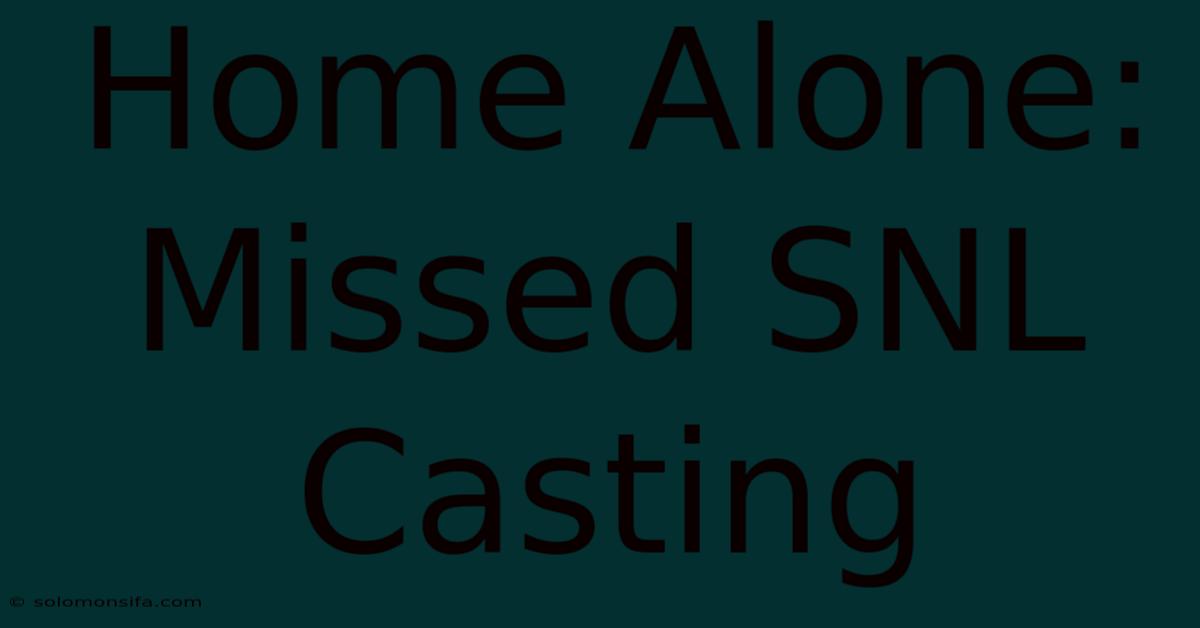 Home Alone: Missed SNL Casting