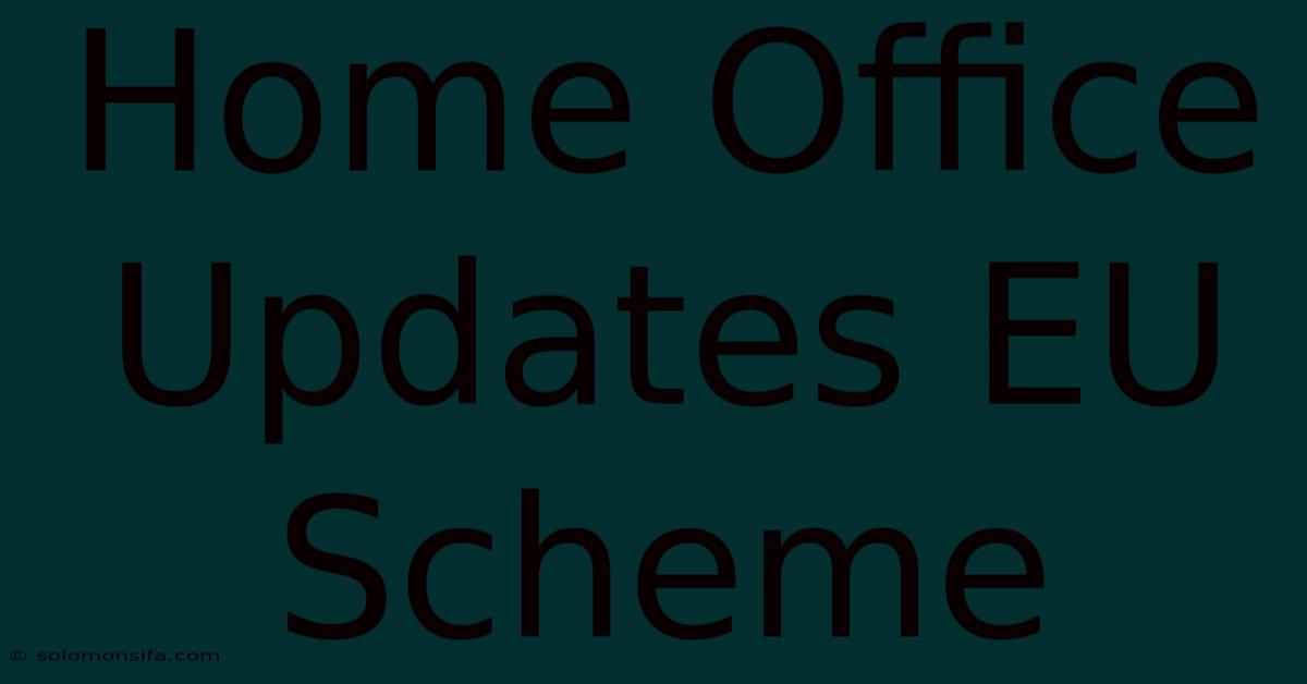 Home Office Updates EU Scheme