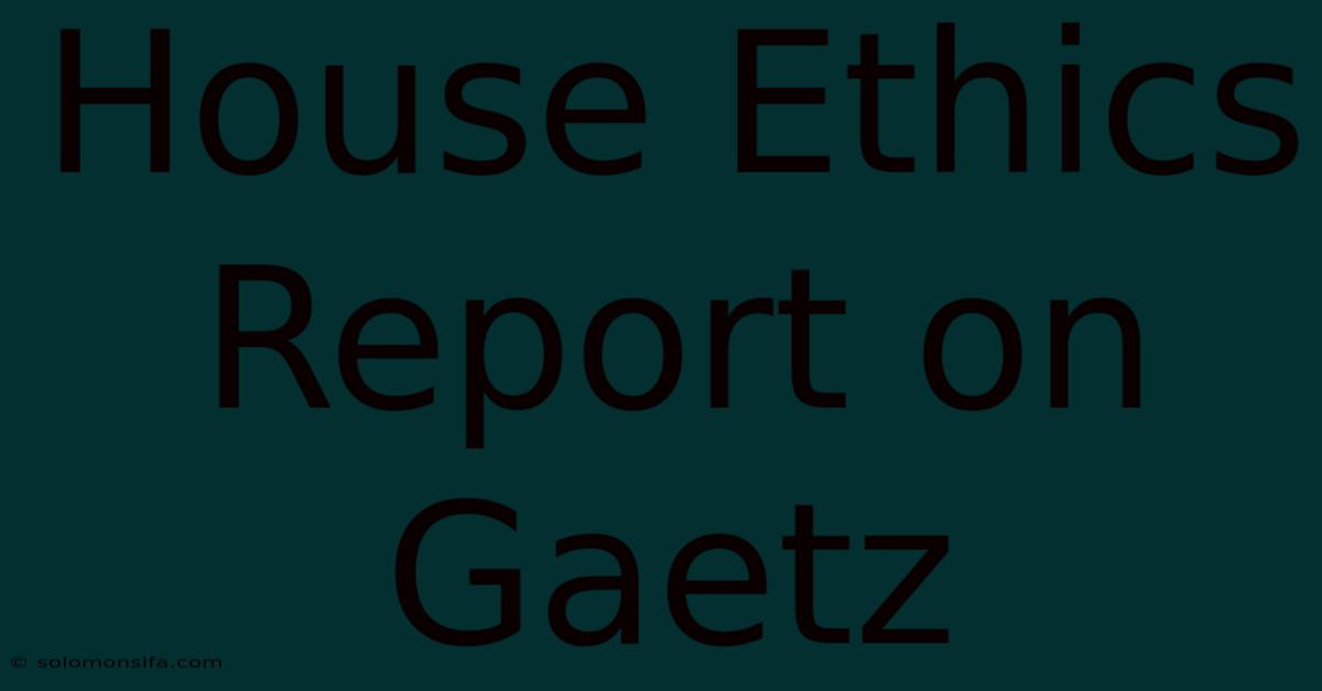 House Ethics Report On Gaetz