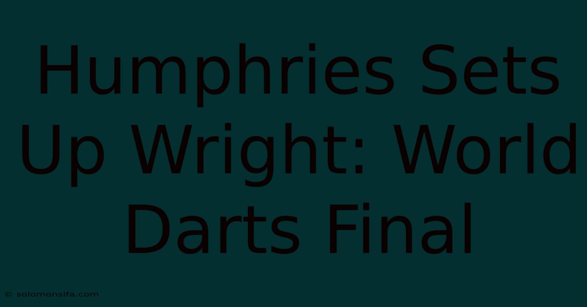 Humphries Sets Up Wright: World Darts Final