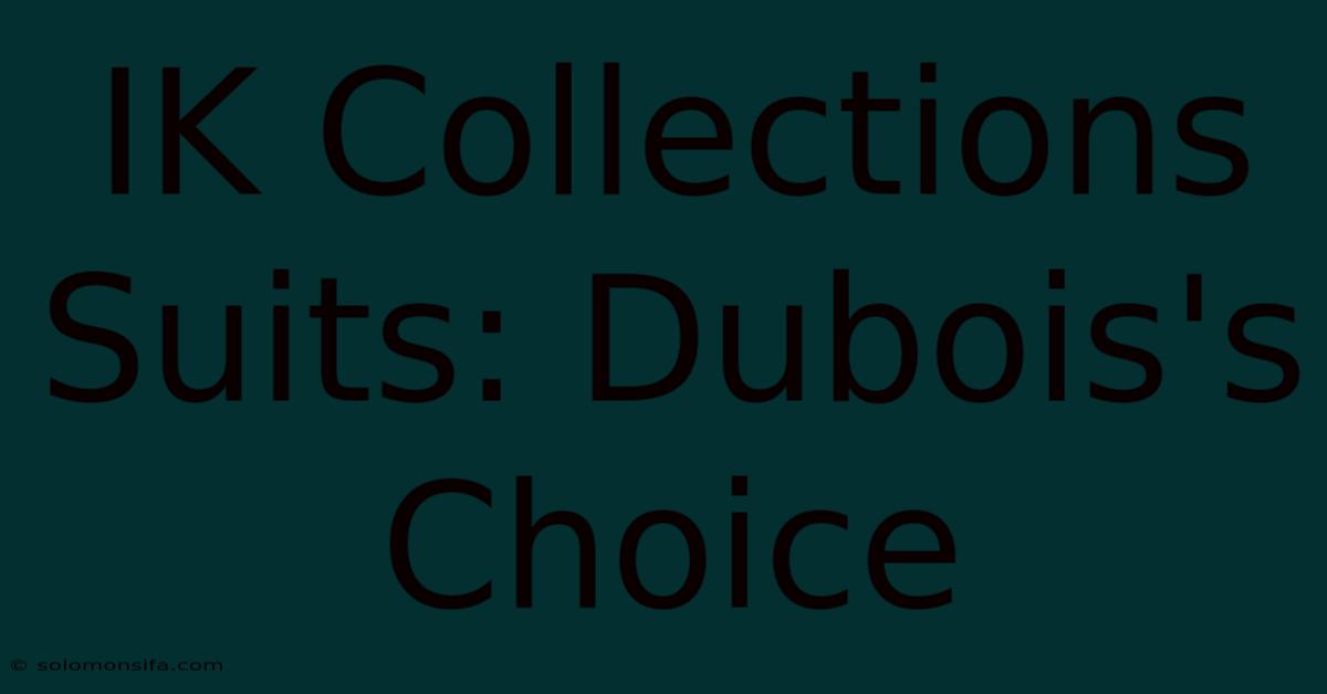 IK Collections Suits: Dubois's Choice