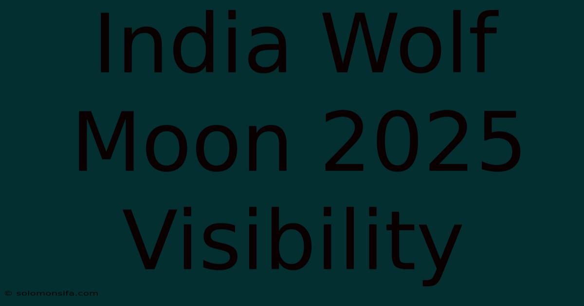 India Wolf Moon 2025 Visibility