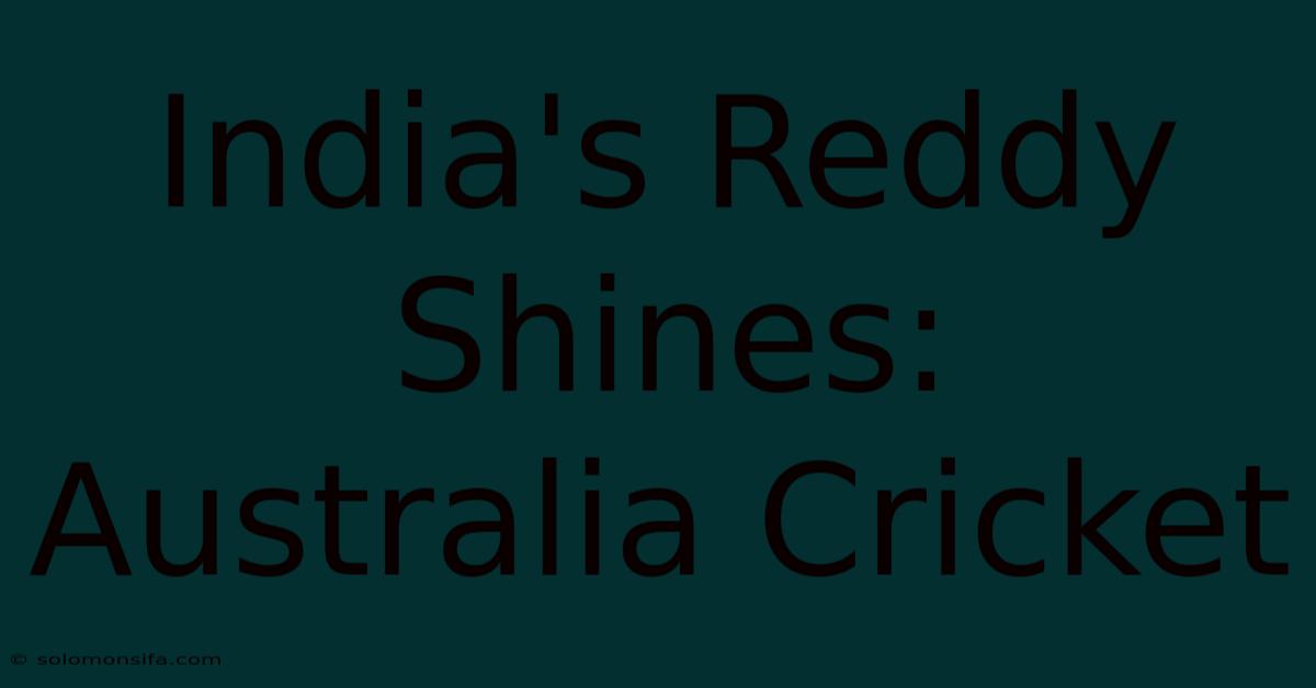 India's Reddy Shines: Australia Cricket