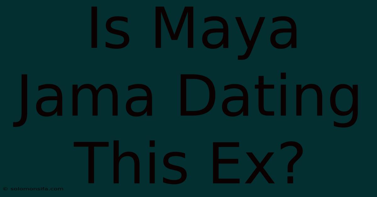 Is Maya Jama Dating This Ex?