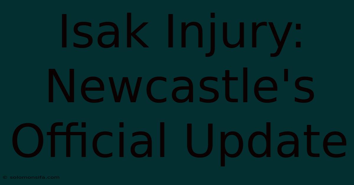 Isak Injury: Newcastle's Official Update