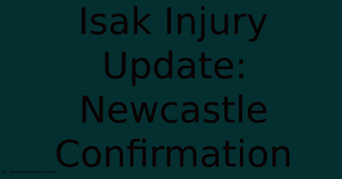 Isak Injury Update: Newcastle Confirmation