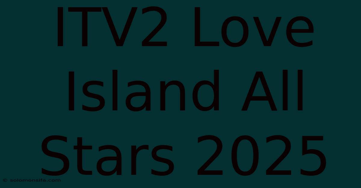 ITV2 Love Island All Stars 2025