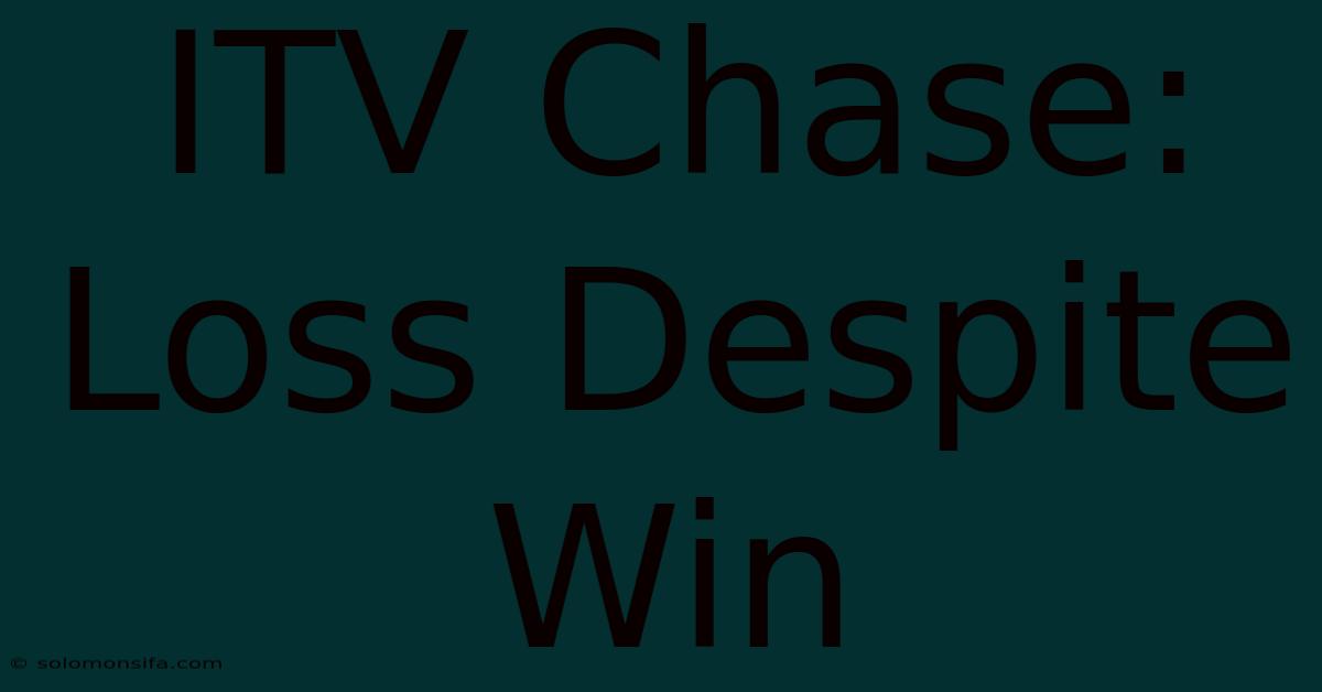 ITV Chase: Loss Despite Win