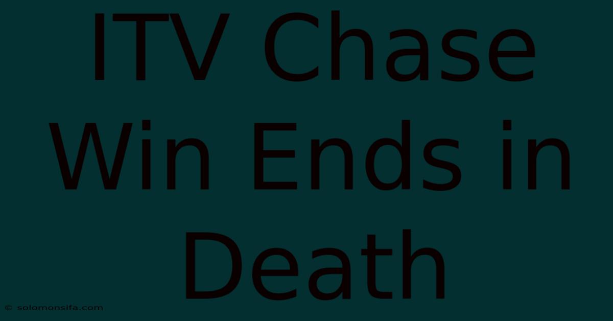 ITV Chase Win Ends In Death