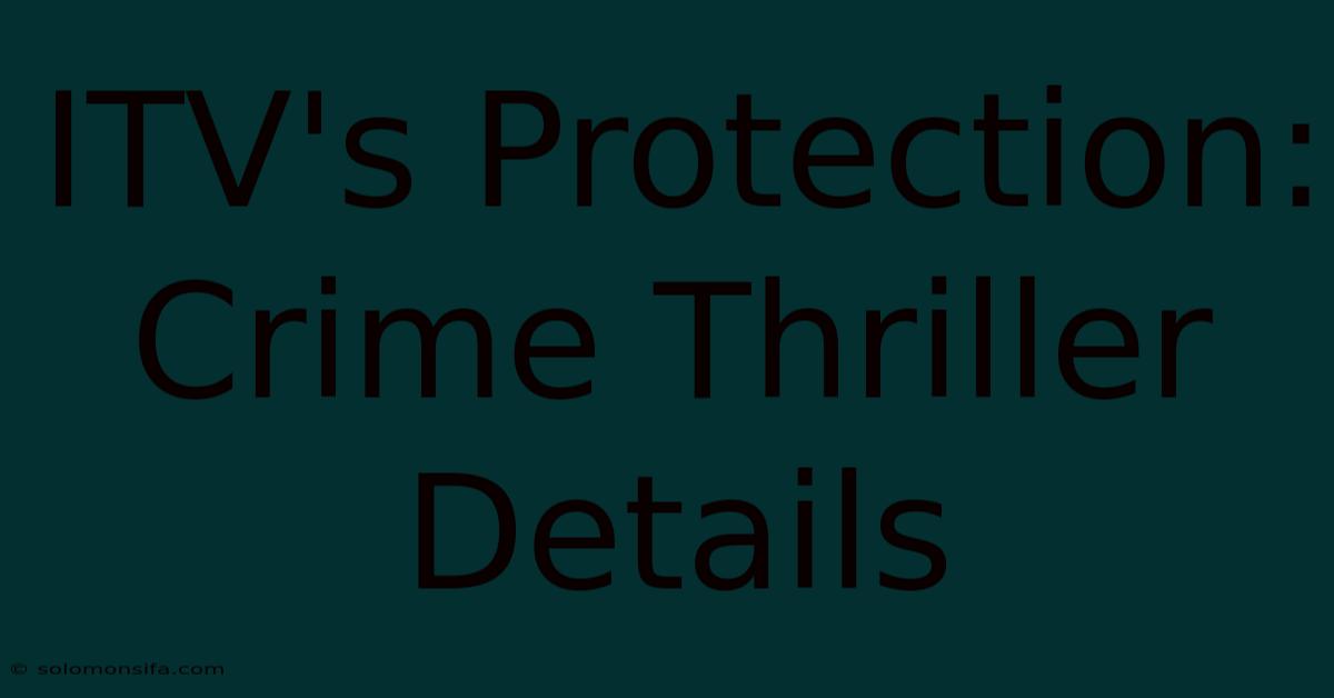 ITV's Protection: Crime Thriller Details